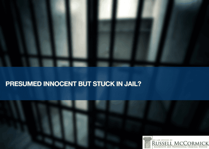 presumed innocent, but stuck in jail?